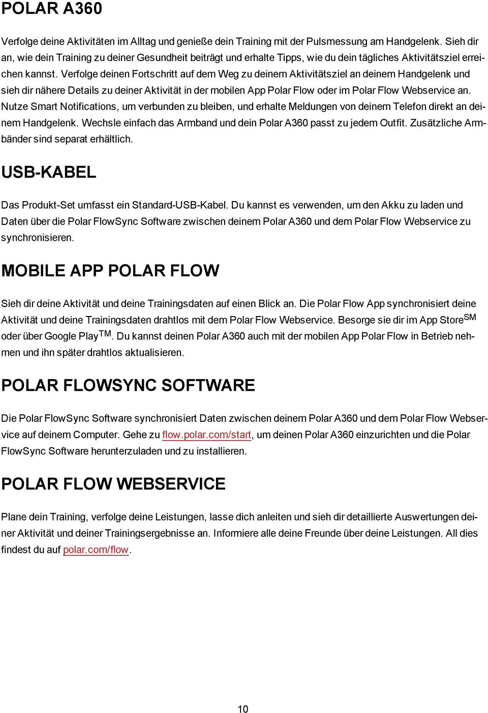 Verfolge deinen Fortschritt auf dem Weg zu deinem Aktivitätsziel an deinem Handgelenk und sieh dir nähere Details zu deiner Aktivität in der mobilen App Polar Flow oder im Polar Flow Webservice an.