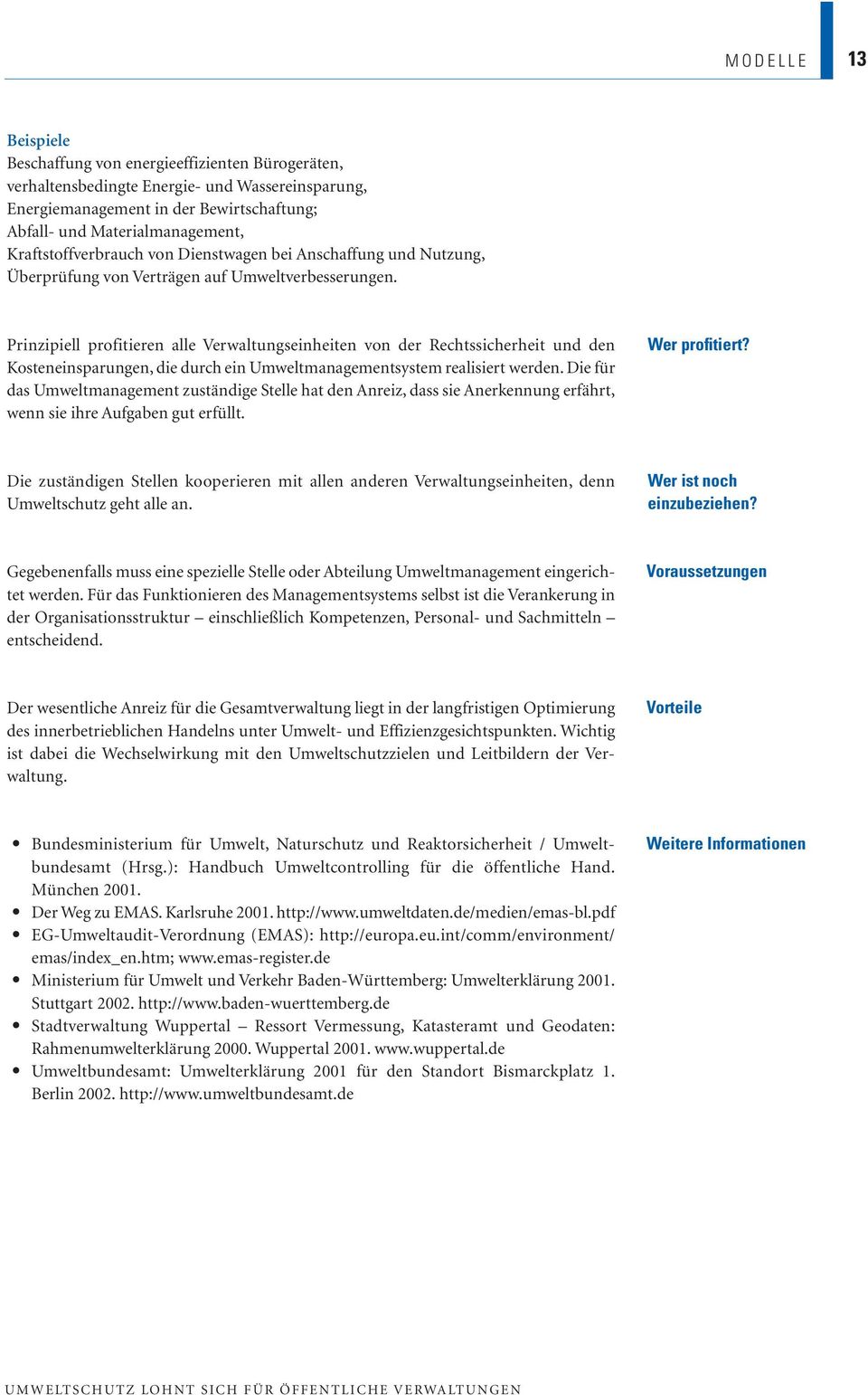 Prinzipiell profitieren alle Verwaltungseinheiten von der Rechtssicherheit und den Kosteneinsparungen, die durch ein Umweltmanagementsystem realisiert werden.