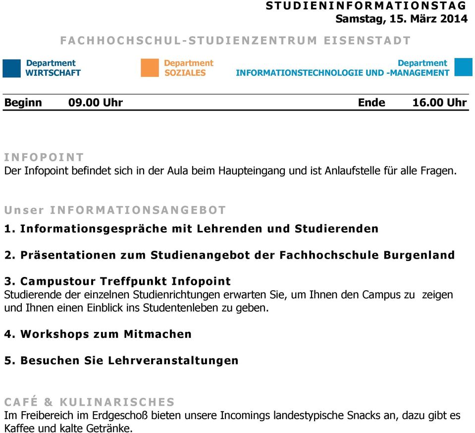 Informationsgespräche mit Lehrenden und Studierenden 2. Präsentationen zum Studienangebot der Fachhochschule Burgenland 3.
