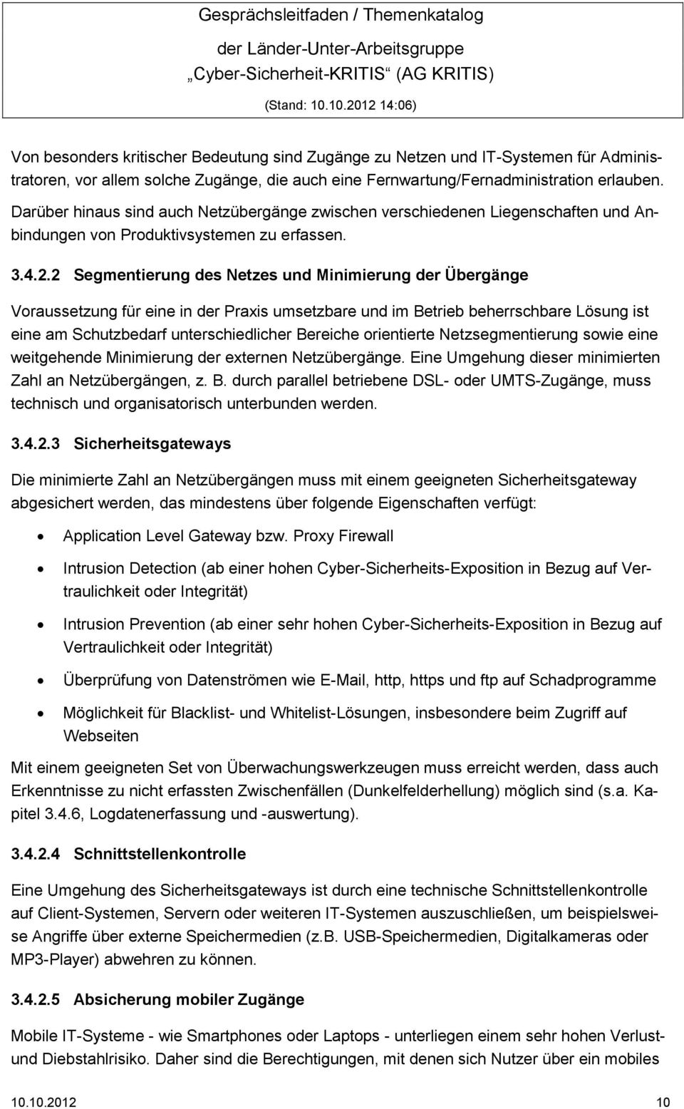 2 Segmentierung des Netzes und Minimierung der Übergänge Voraussetzung für eine in der Praxis umsetzbare und im Betrieb beherrschbare Lösung ist eine am Schutzbedarf unterschiedlicher Bereiche