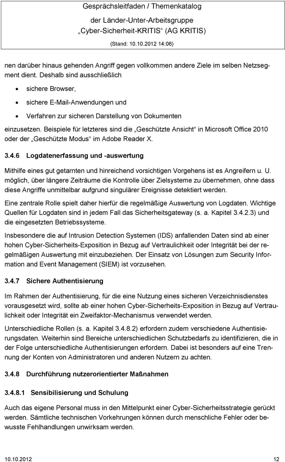 Beispiele für letzteres sind die Geschützte Ansicht in Microsoft Office 2010 oder der Geschützte Modus im Adobe Reader X. 3.4.