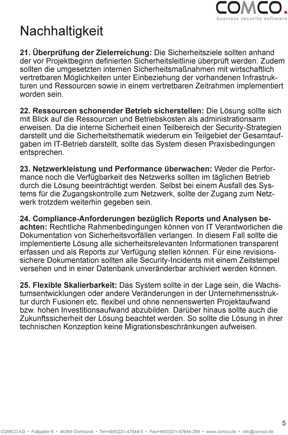 Zeitrahmen implementiert worden sein. 22. Ressourcen schonender Betrieb sicherstellen: Die Lösung sollte sich mit Blick auf die Ressourcen und Betriebskosten als administrationsarm erweisen.