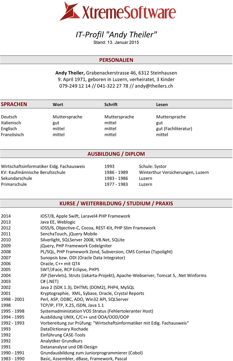 ch SPRACHEN Wort Schrift Lesen Deutsch Muttersprache Muttersprache Muttersprache Italienisch gut mittel gut Englisch mittel mittel gut (Fachliteratur) Französisch mittel mittel mittel AUSBILDUNG /