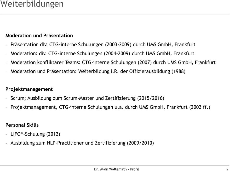 Präsentation: Weiterbildung i.r. der Offizierausbildung (1988) Projektmanagement - Scrum; Ausbildung zum Scrum-Master und Zertifizierung (2015/2016) - Projektmanagement, CTG-interne Schulungen u.