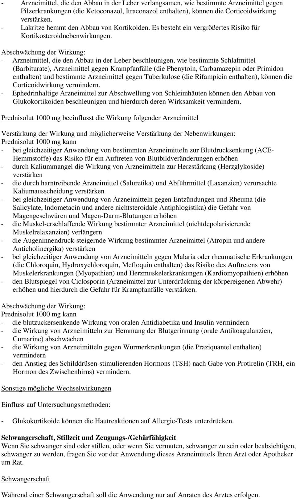 Abschwächung der Wirkung: - Arzneimittel, die den Abbau in der Leber beschleunigen, wie bestimmte Schlafmittel (Barbiturate), Arzneimittel gegen Krampfanfälle (die Phenytoin, Carbamazepin oder