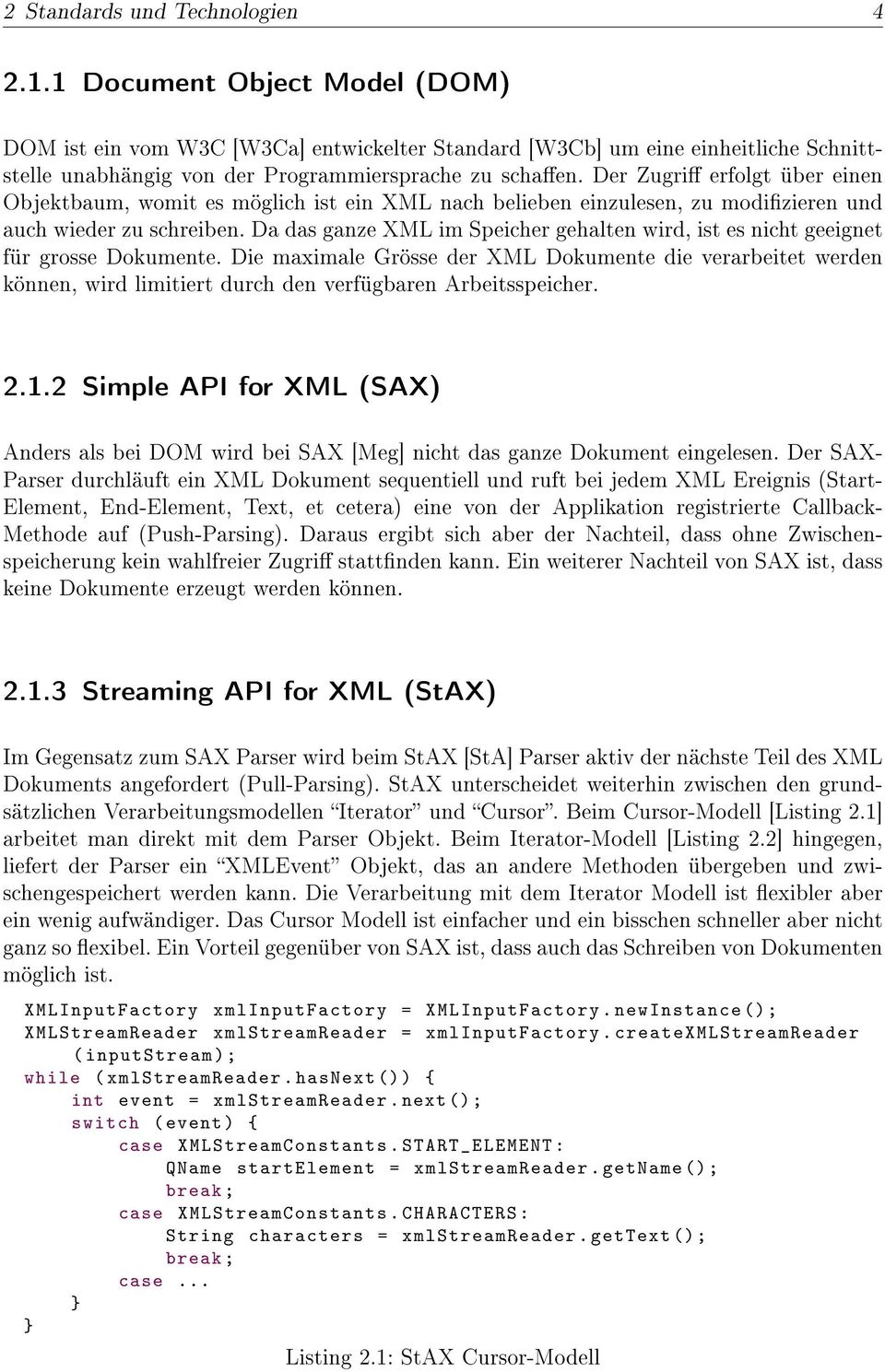 Der Zugri erfolgt über einen Objektbaum, womit es möglich ist ein XML nach belieben einzulesen, zu modizieren und auch wieder zu schreiben.