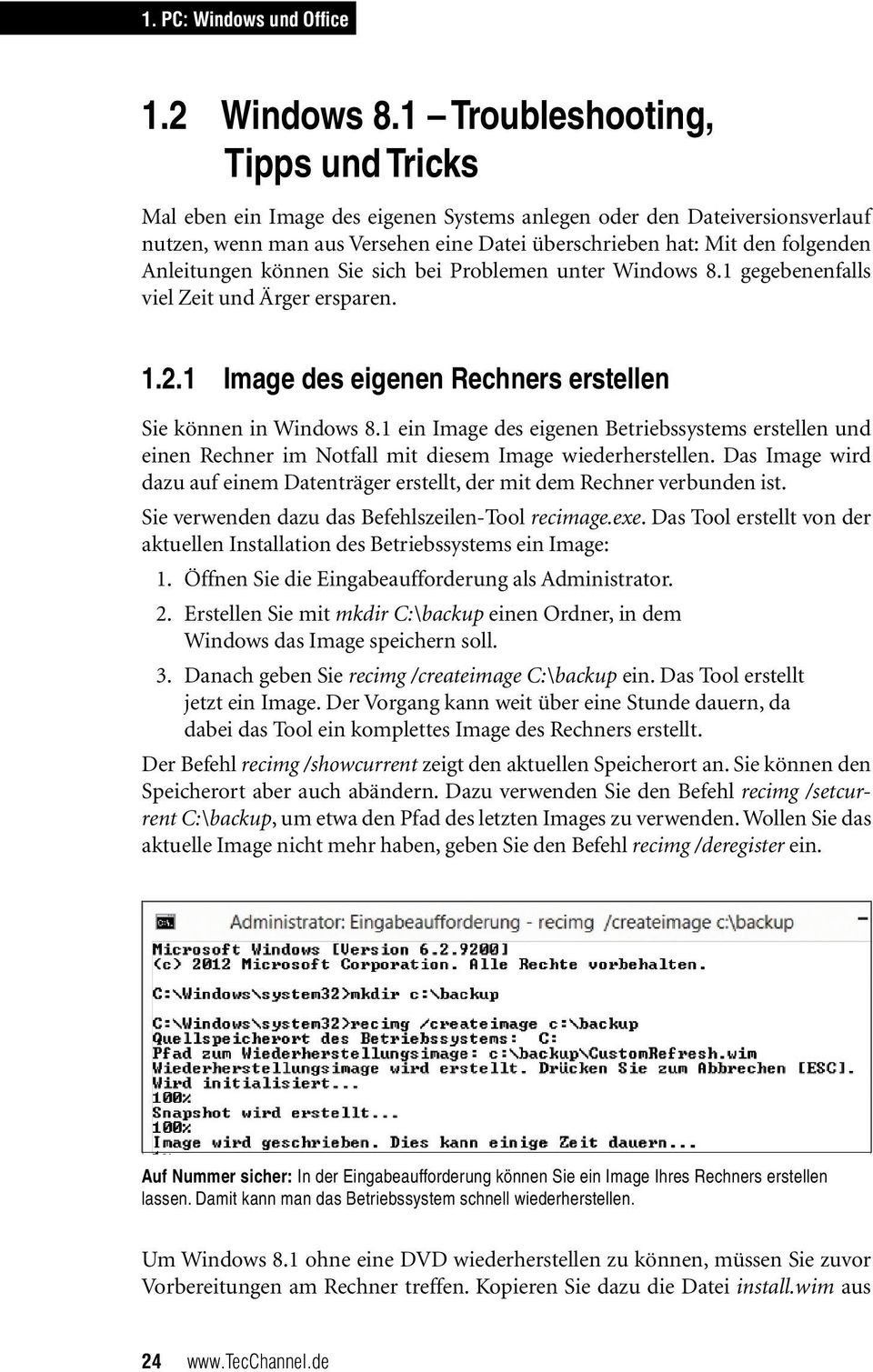 Anleitungen können Sie sich bei Problemen unter Windows 8.1 gegebenenfalls viel Zeit und Ärger ersparen. 1.2.1 Image des eigenen Rechners erstellen Sie können in Windows 8.