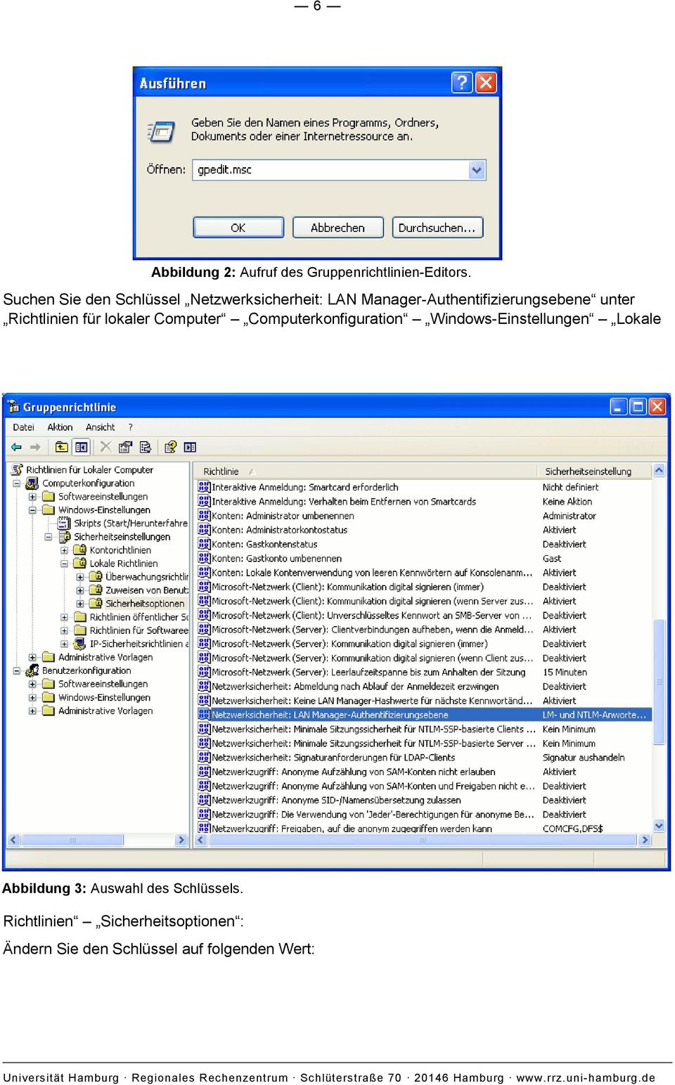 unter Richtlinien für lokaler Computer Computerkonfiguration Windows-Einstellungen