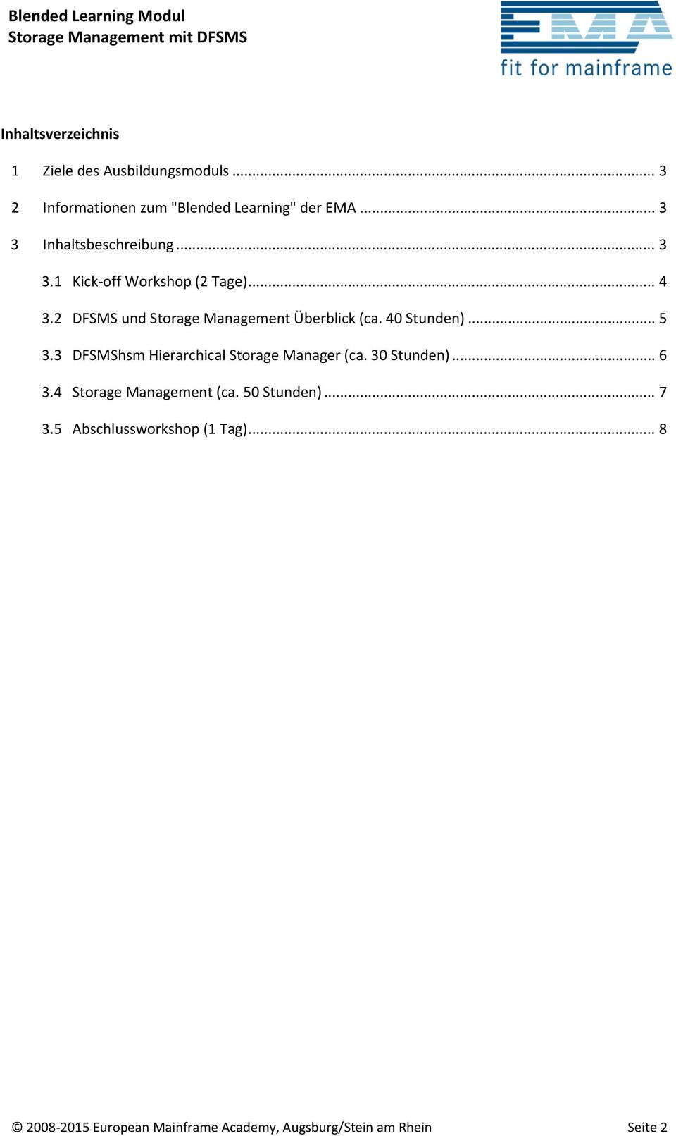 2 DFSMS und Storage Management Überblick (ca. 40 Stunden)... 5 3.3 DFSMShsm Hierarchical Storage Manager (ca.