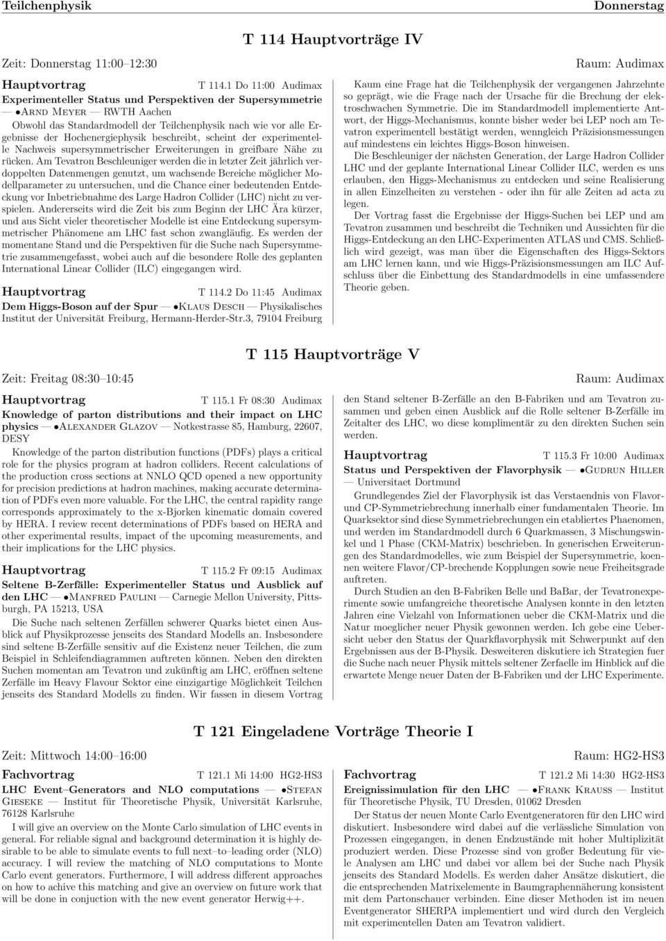 beschreibt, scheint der experimentelle Nachweis supersymmetrischer Erweiterungen in greifbare Nähe zu rücken.