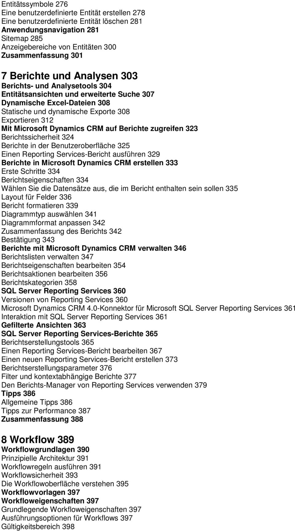 Microsoft Dynamics CRM auf Berichte zugreifen 323 Berichtssicherheit 324 Berichte in der Benutzeroberfläche 325 Einen Reporting Services-Bericht ausführen 329 Berichte in Microsoft Dynamics CRM