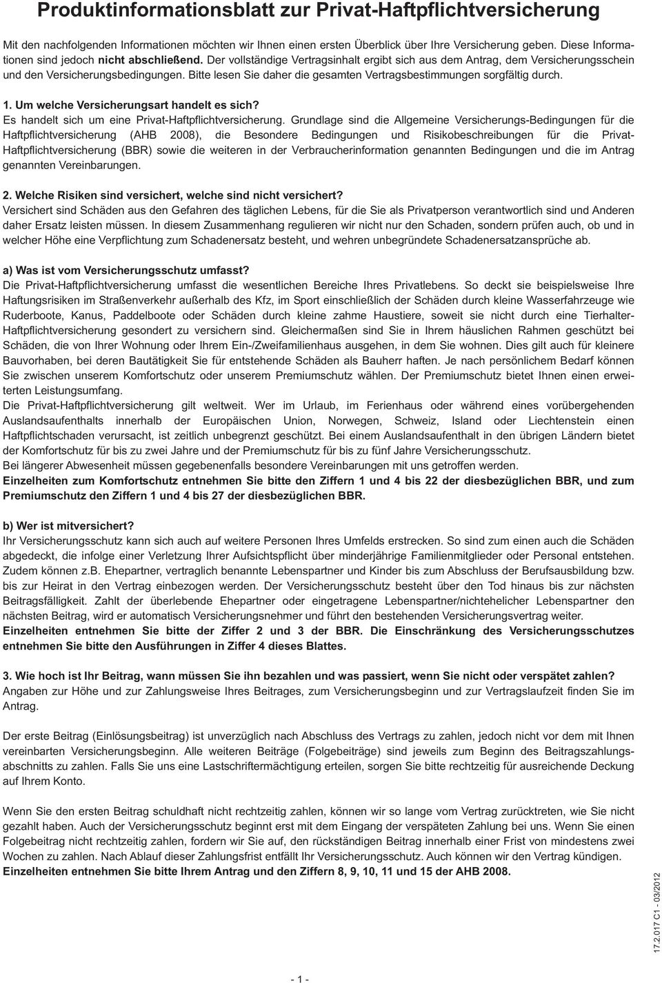 Bitte lesen Sie daher die gesamten Vertragsbestimmungen sorgfältig durch. 1. Um welche Versicherungsart handelt es sich? Es handelt sich um eine Privat-Haftpflichtversicherung.