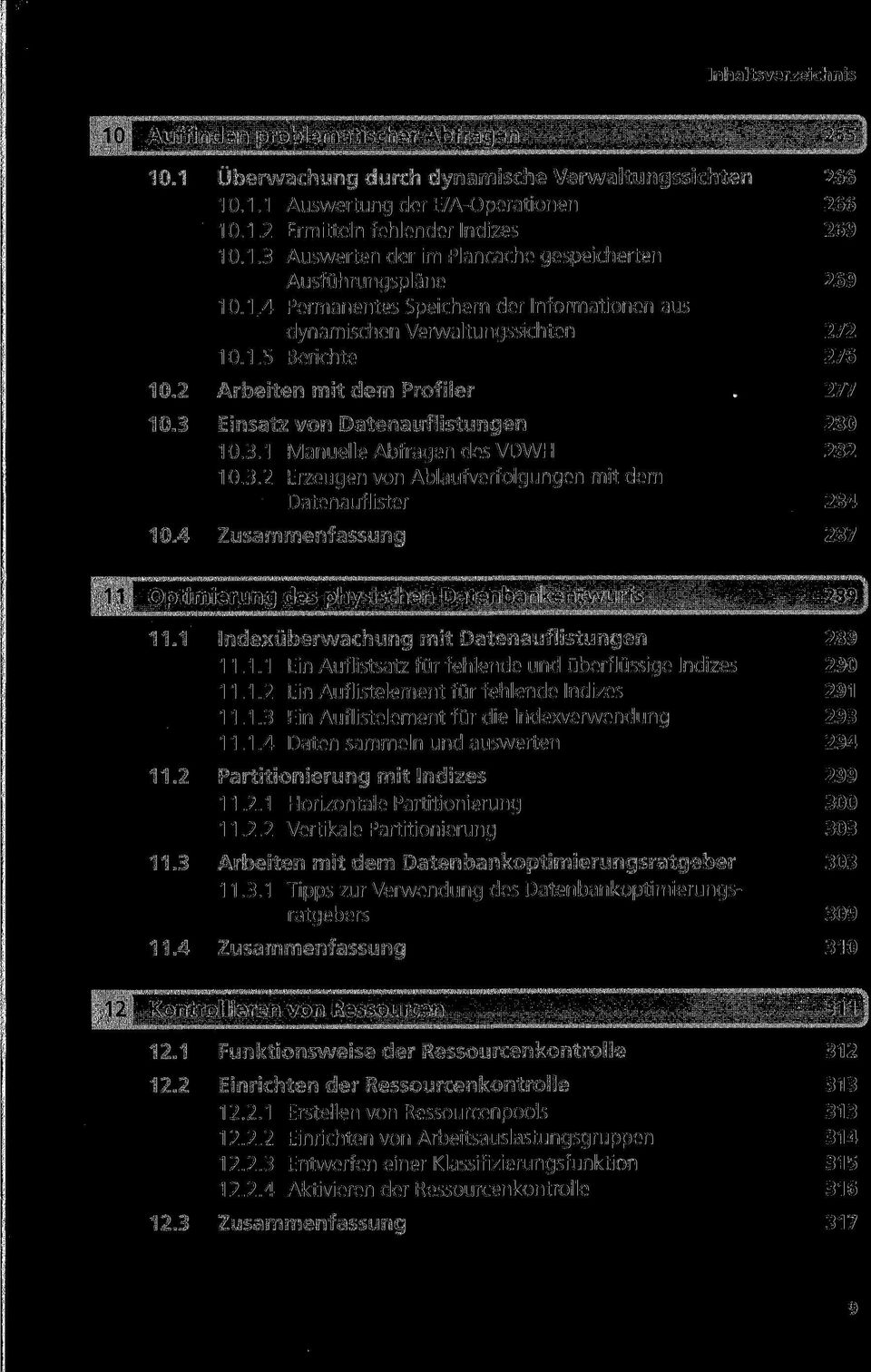 3.2 Erzeugen von Ablaufverfolgungen mit dem Datenauflister 284 10.4 Zusammenfassung 287 Optimierung des physischen Datenbankentwurfs 289 11.1 Indexüberwachung mit Datenauflistungen 289 11.1.1 Ein Auflistsatz für fehlende und überflüssige Indizes 290 11.