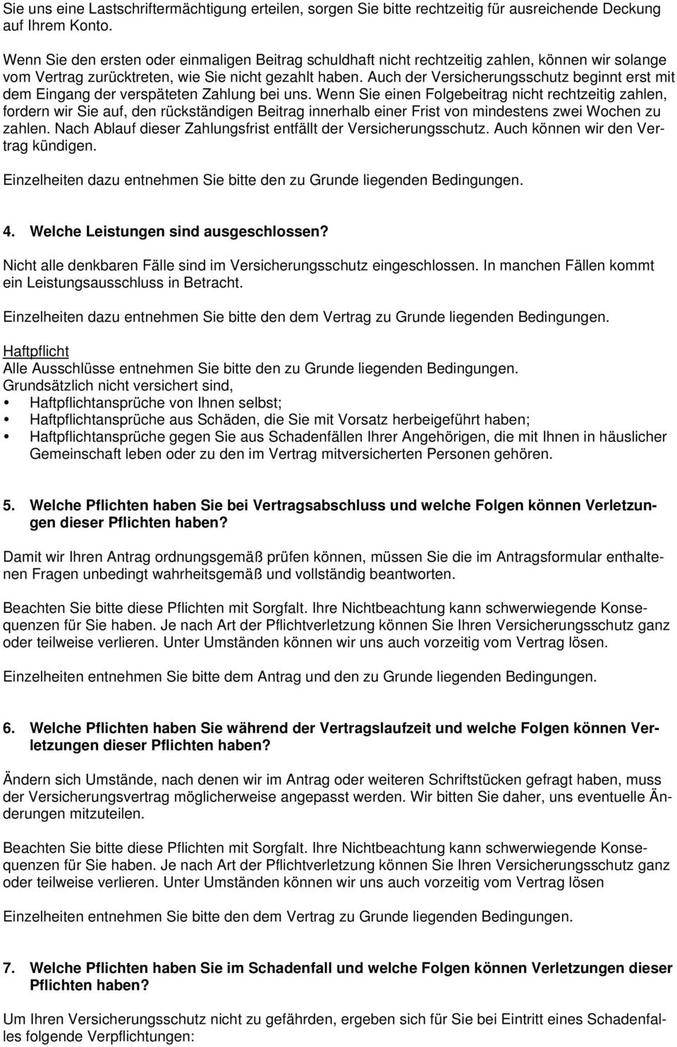 Auch der Versicherungsschutz beginnt erst mit dem Eingang der verspäteten Zahlung bei uns.