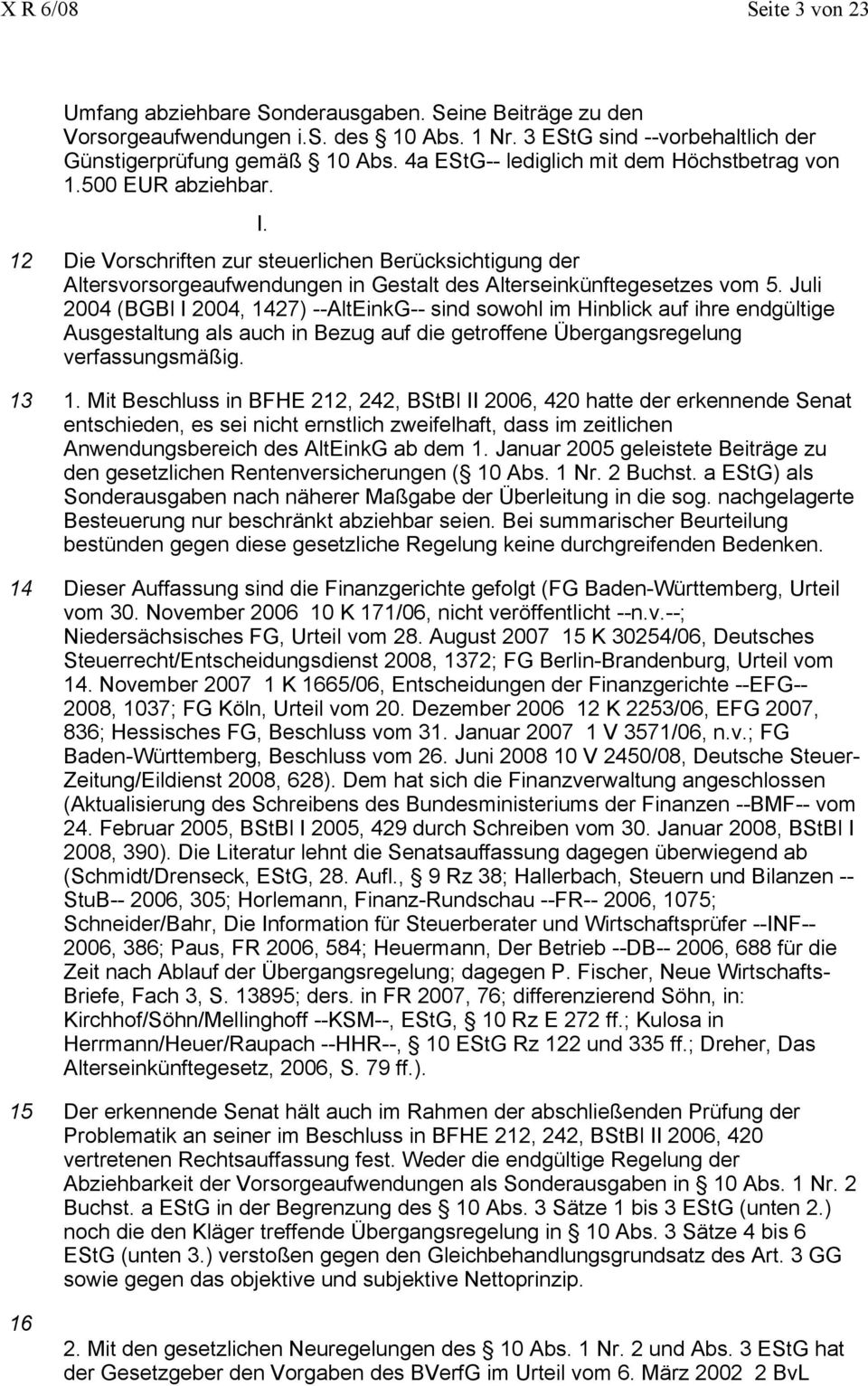 Juli 2004 (BGBl I 2004, 1427) --AltEinkG-- sind sowohl im Hinblick auf ihre endgültige Ausgestaltung als auch in Bezug auf die getroffene Übergangsregelung verfassungsmäßig. 13 1.