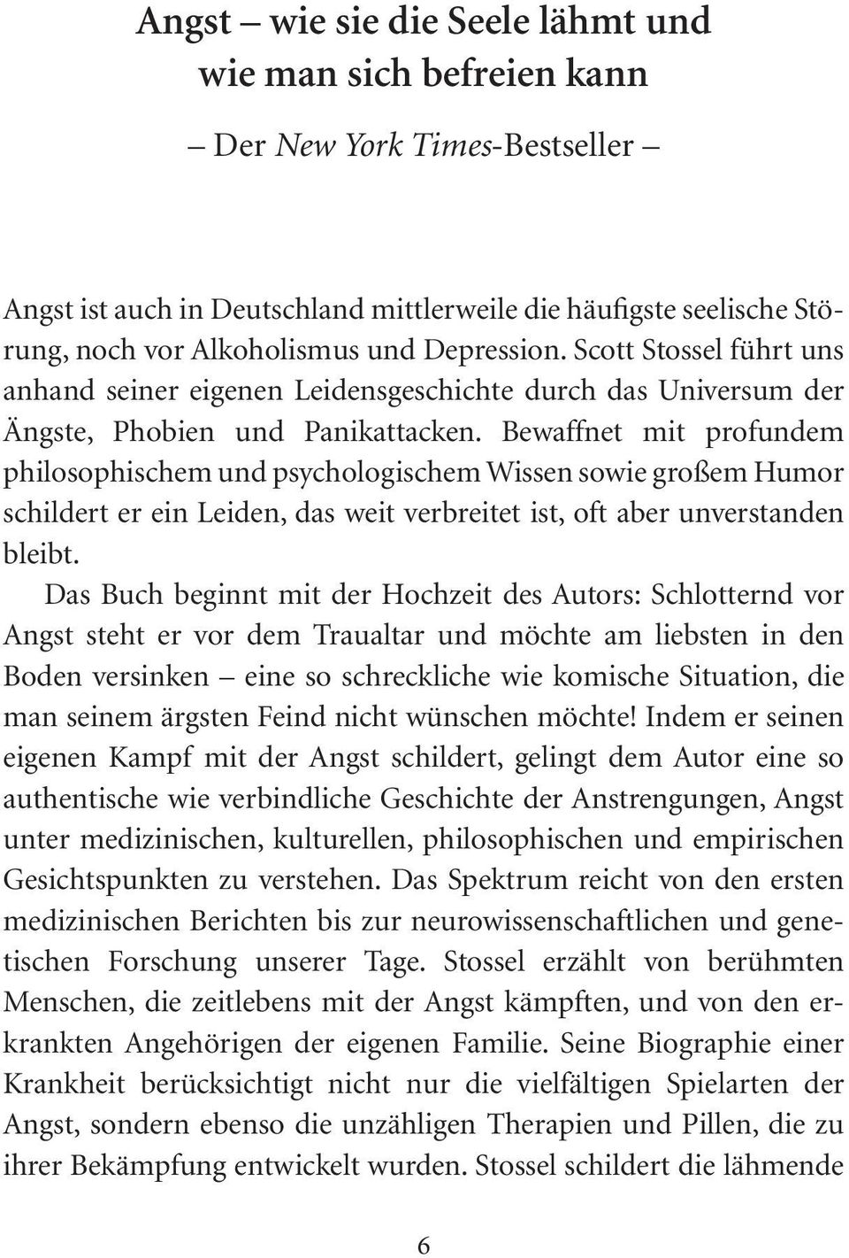 Bewaffnet mit profundem philosophischem und psychologischem Wissen sowie großem Humor schildert er ein Leiden, das weit verbreitet ist, oft aber unverstanden bleibt.