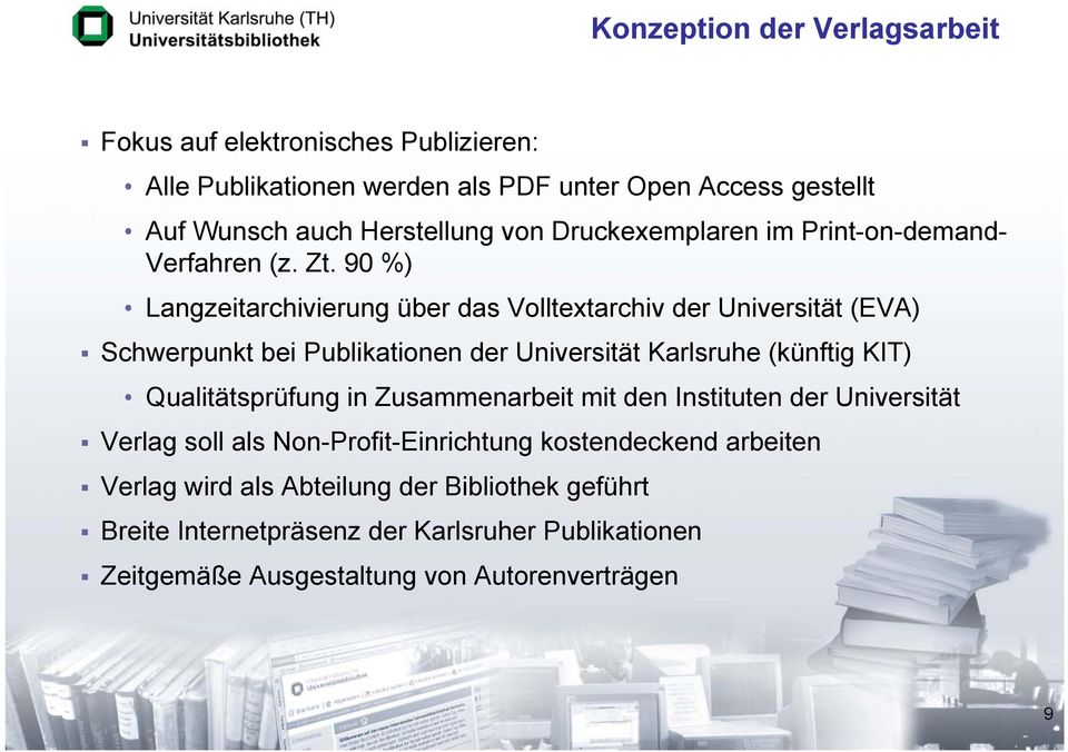 90 %) Langzeitarchivierung über das Volltextarchiv der Universität (EVA) Schwerpunkt bei Publikationen der Universität Karlsruhe (künftig KIT) Qualitätsprüfung