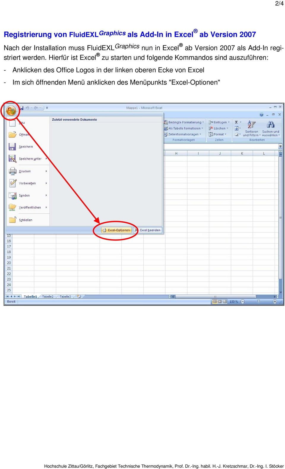 Hierfür ist Excel zu starten und folgende Kommandos sind auszuführen: - Anklicken des Office