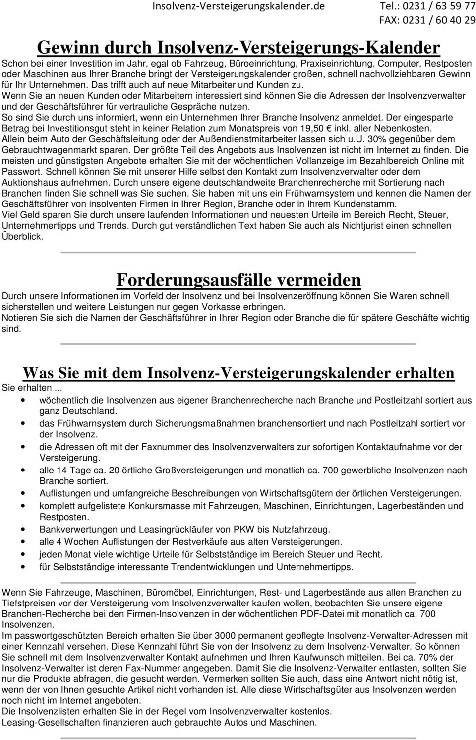 oder Maschinen aus Ihrer Branche bringt der Versteigerungskalender großen, schnell nachvollziehbaren Gewinn für Ihr Unternehmen. Das trifft auch auf neue Mitarbeiter und Kunden zu.