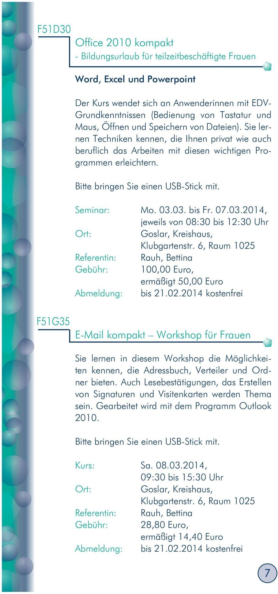 Bitte bringen Sie einen USB-Stick mit. Seminar: Mo. 03.03. bis Fr. 07.03.2014, jeweils von 08:30 bis 12:30 Uhr Goslar, Kreishaus, Klubgartenstr.