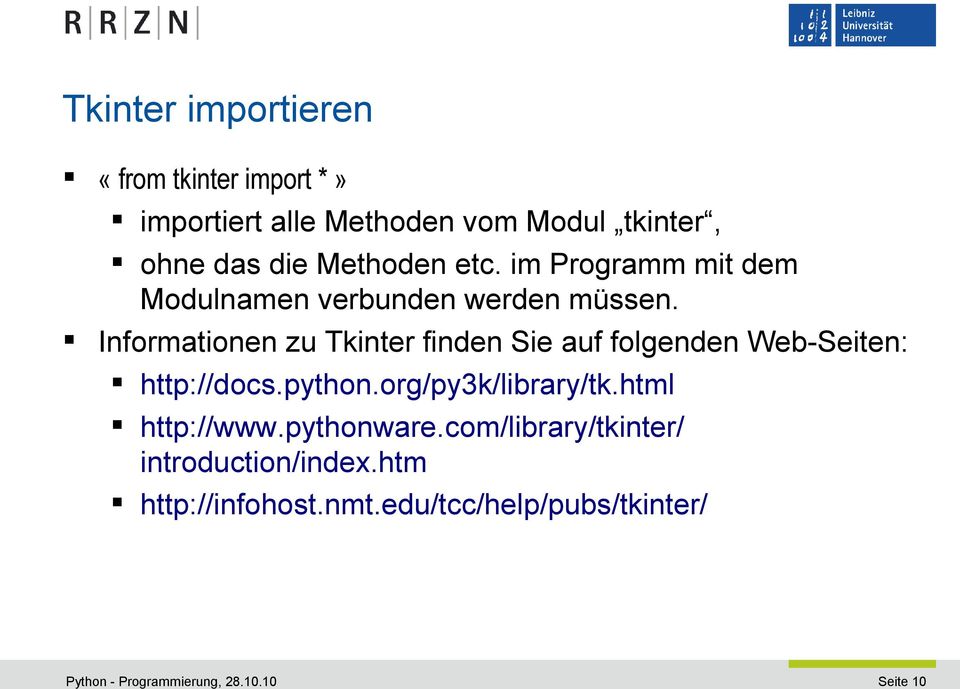 Informationen zu Tkinter finden Sie auf folgenden Web-Seiten: http://docs.python.org/py3k/library/tk.