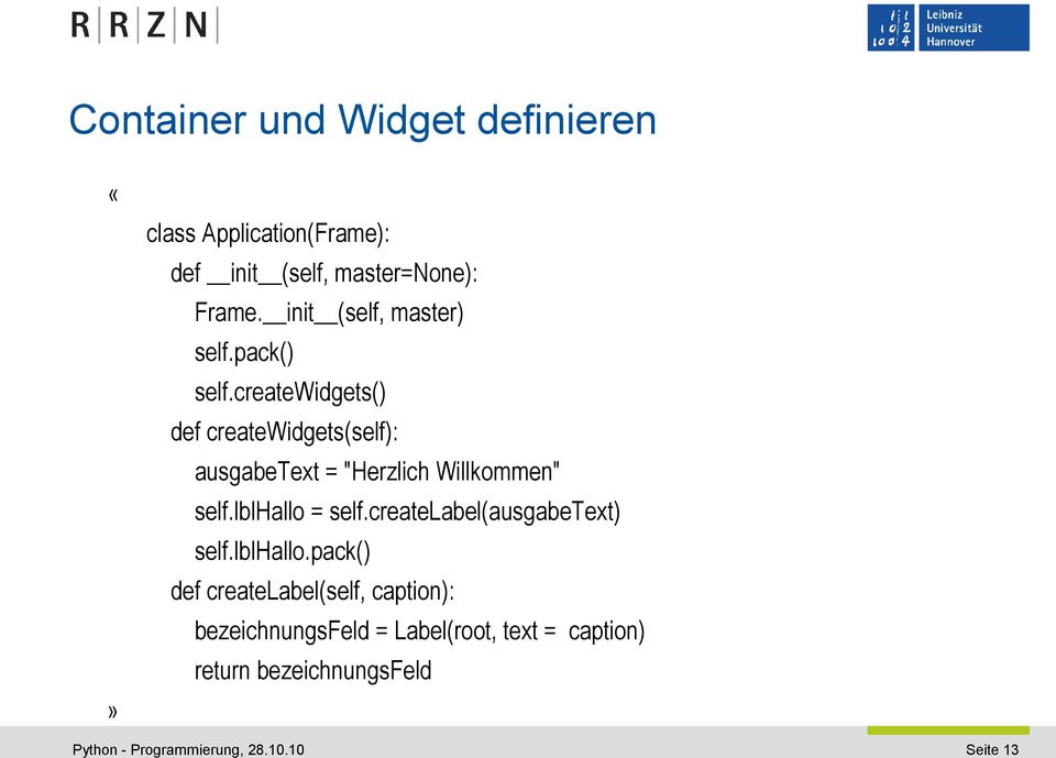createwidgets() def createwidgets(self): ausgabetext = "Herzlich Willkommen" self.lblhallo = self.