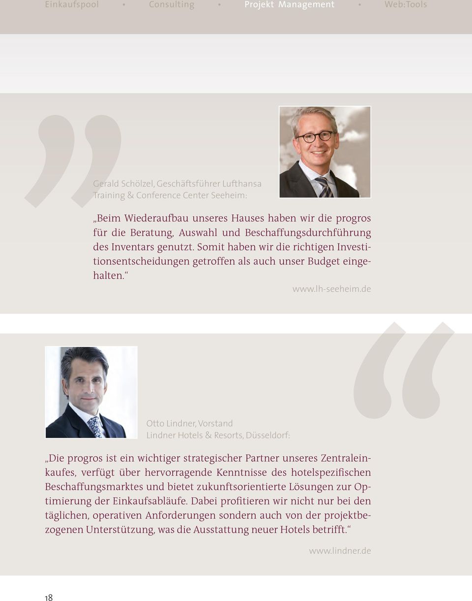 de Otto Lindner, Vorstand Lindner Hotels & Resorts, Düsseldorf: Die progros ist ein wichtiger strategischer Partner unseres Zentraleinkaufes, verfügt über hervorragende Kenntnisse des