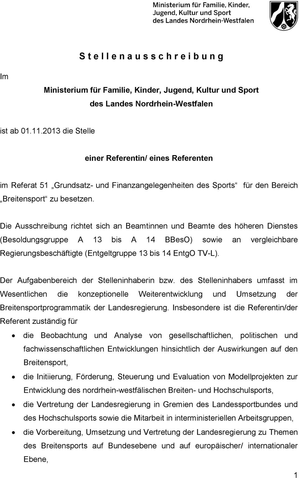 Die Ausschreibung richtet sich an Beamtinnen und Beamte des höheren Dienstes (Besoldungsgruppe A 13 bis A 14 BBesO) sowie an vergleichbare Regierungsbeschäftigte (Entgeltgruppe 13 bis 14 EntgO TV-L).