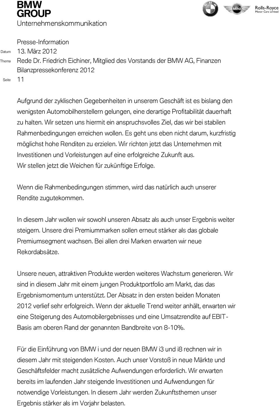 Wir richten jetzt das Unternehmen mit Investitionen und Vorleistungen auf eine erfolgreiche Zukunft aus. Wir stellen jetzt die Weichen für zukünftige Erfolge.