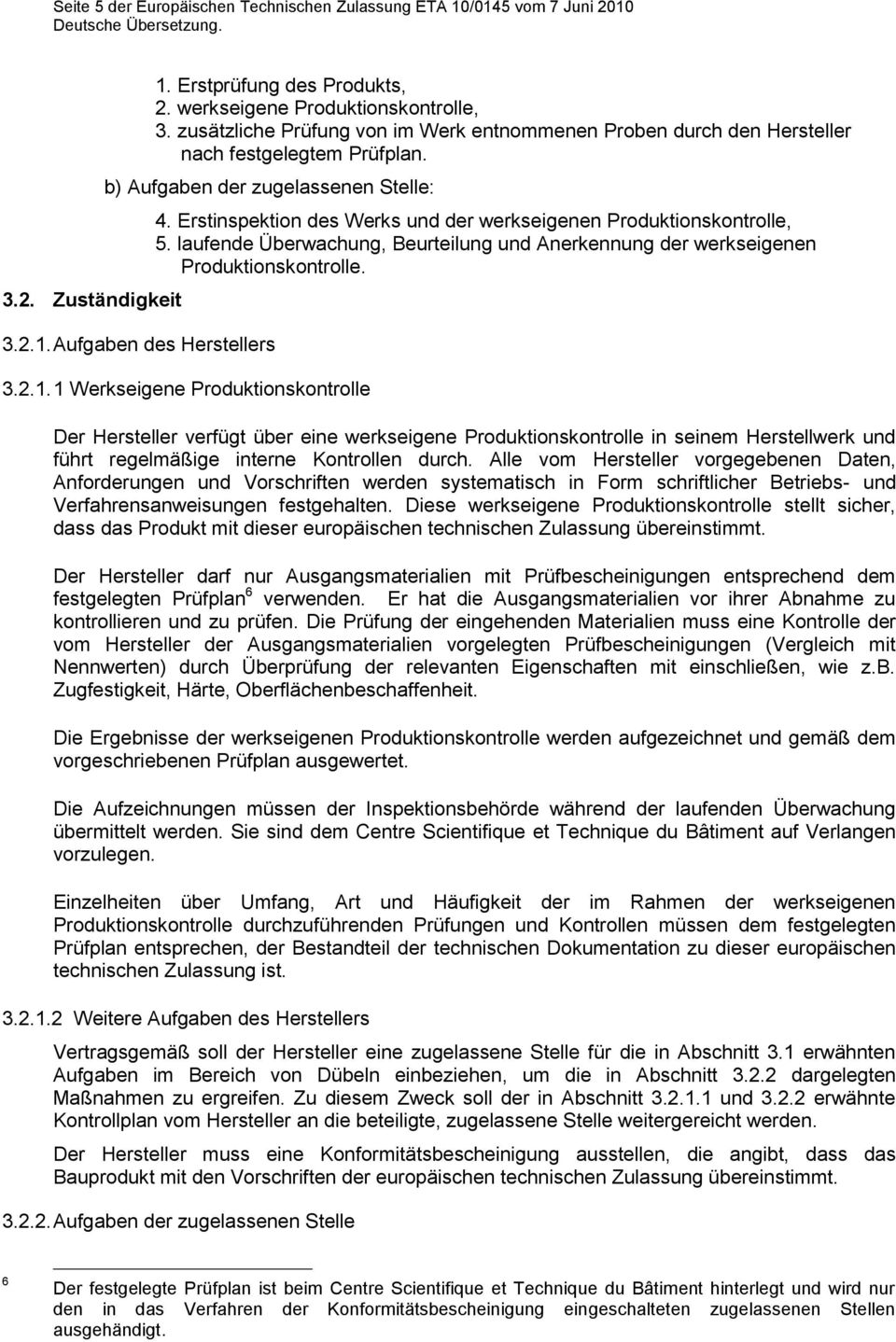 Erstinspektion des Werks und der werkseigenen Produktionskontrolle, 5. laufende Überwachung, Beurteilung und Anerkennung der werkseigenen Produktionskontrolle. 3.2.1.