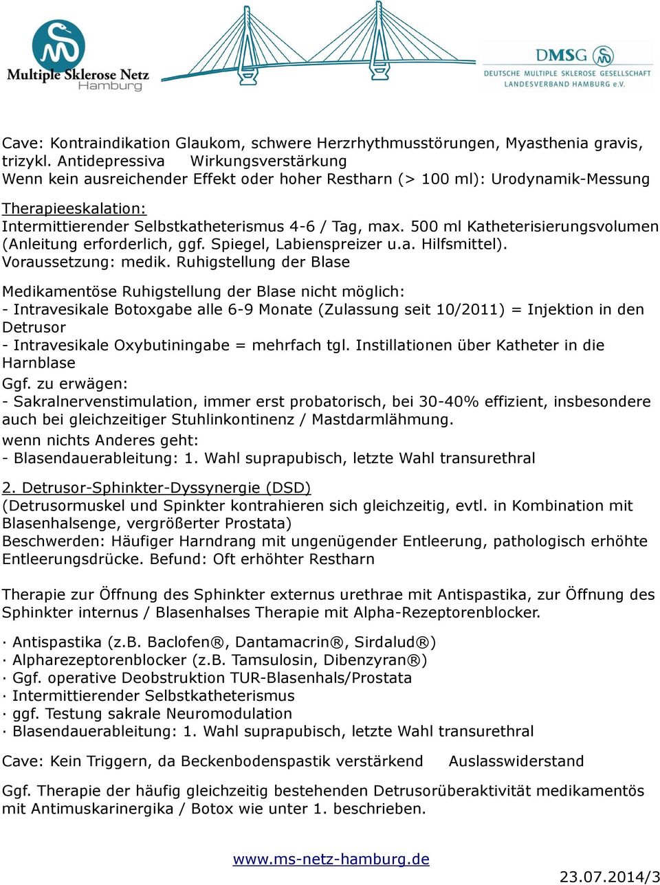 500 ml Katheterisierungsvolumen (Anleitung erforderlich, ggf. Spiegel, Labienspreizer u.a. Hilfsmittel). Voraussetzung: medik.