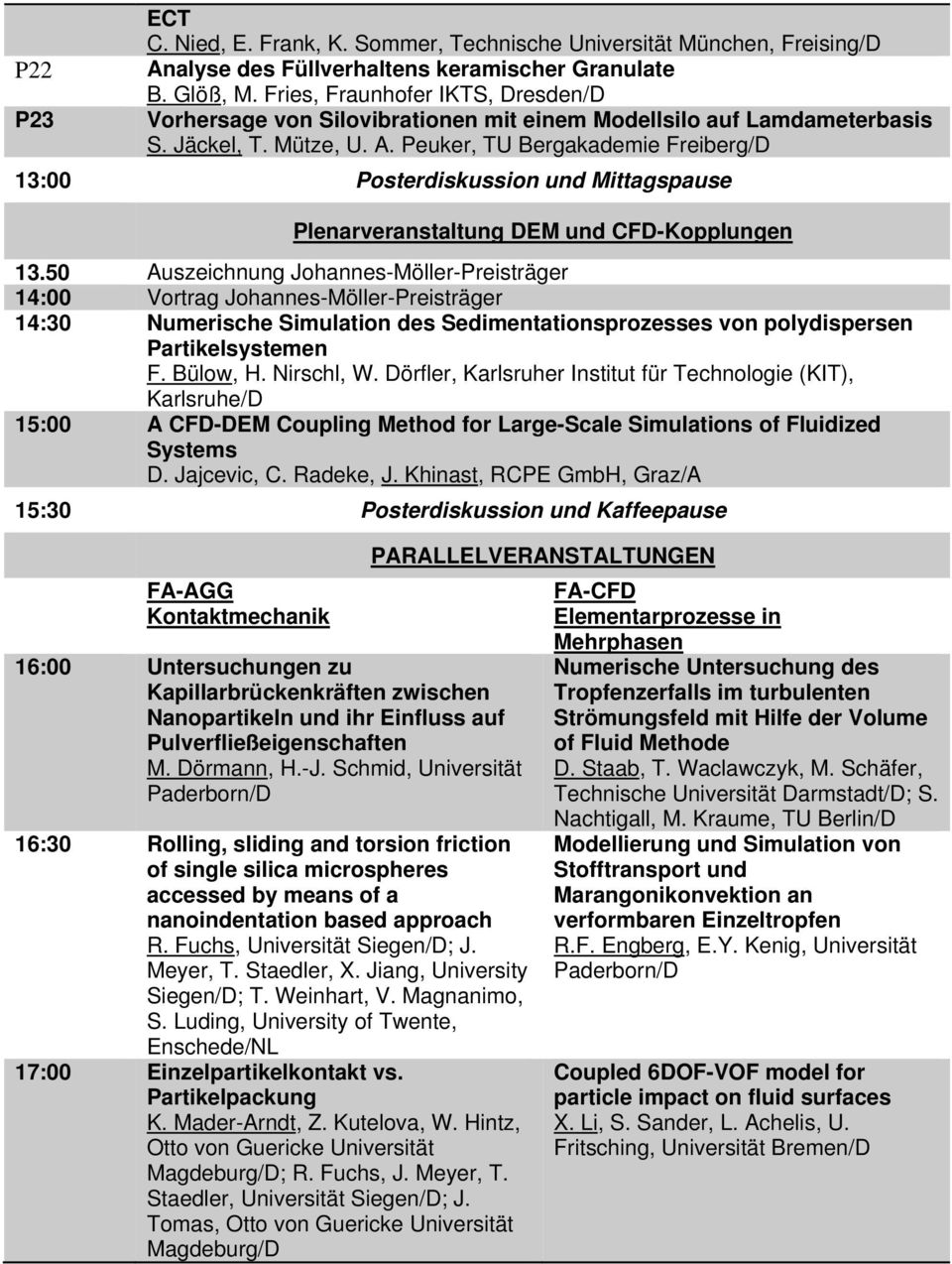 Peuker, TU Bergakademie Freiberg/D 13:00 Posterdiskussion und Mittagspause Plenarveranstaltung DEM und CFD-Kopplungen 13.