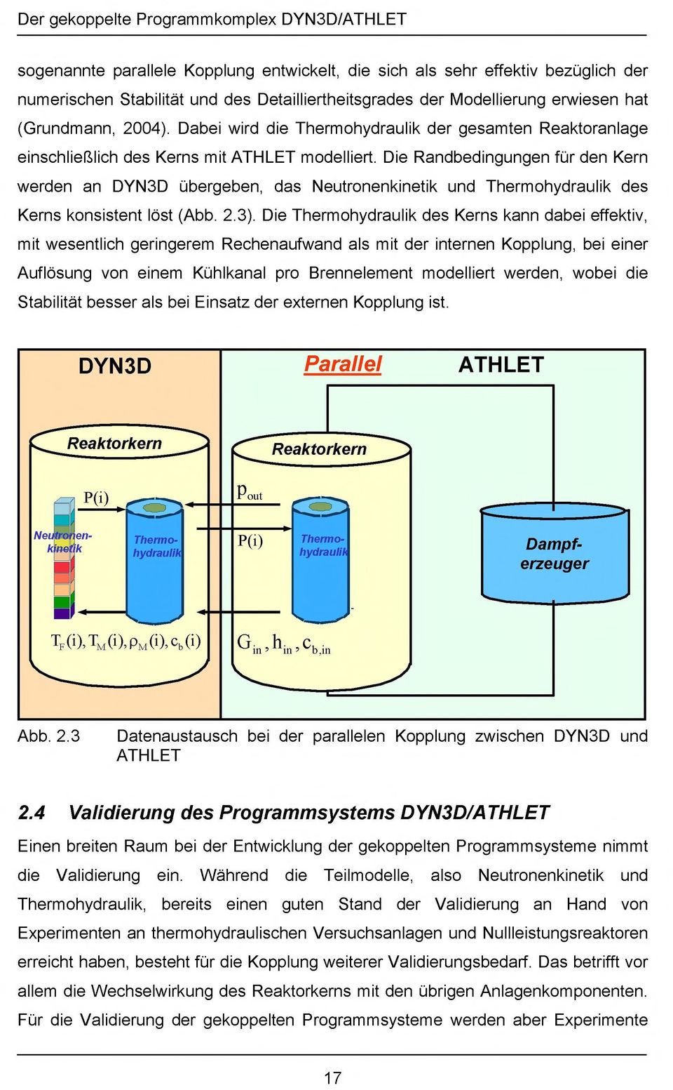 Die Randbedingungen für den Kern werden an DYN3D übergeben, das Neutronenkinetik und Thermohydraulik des Kerns konsistent löst (Abb. 2.3).