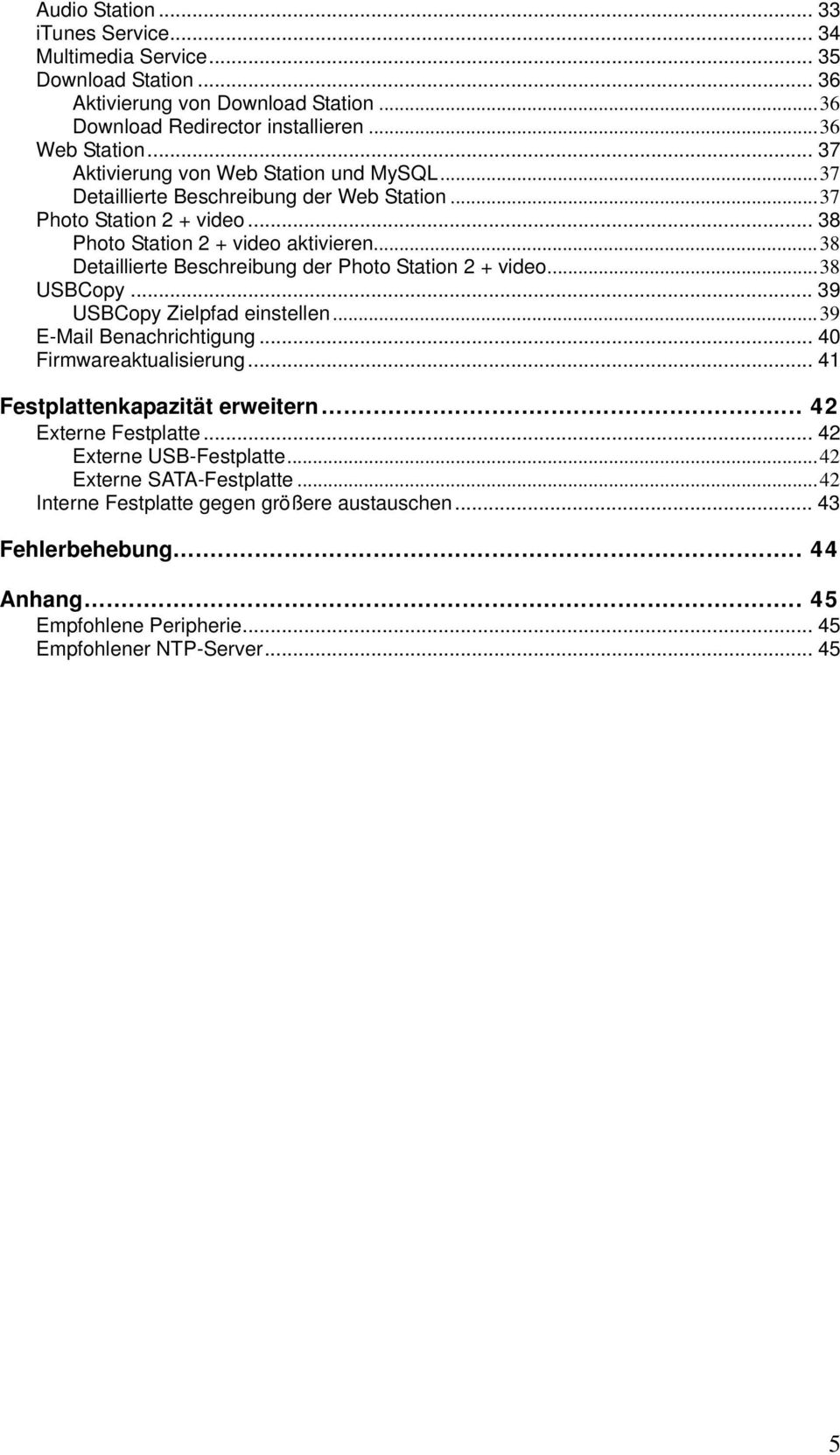 ..38 Detaillierte Beschreibung der Photo Station 2 + video...38 USBCopy... 39 USBCopy Zielpfad einstellen...39 E-Mail Benachrichtigung... 40 Firmwareaktualisierung.