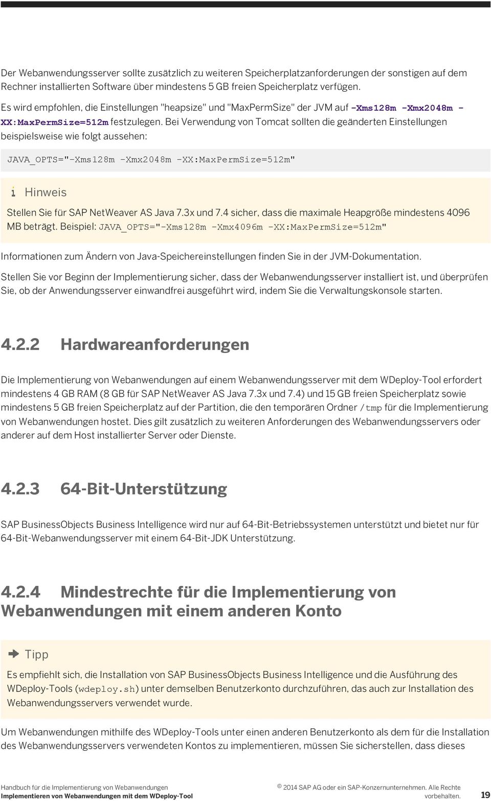 Bei Verwendung von Tomcat sollten die geänderten Einstellungen beispielsweise wie folgt aussehen: JAVA_OPTS="-Xms128m -Xmx2048m -XX:MaxPermSize=512m" Hinweis Stellen Sie für SAP NetWeaver AS Java 7.