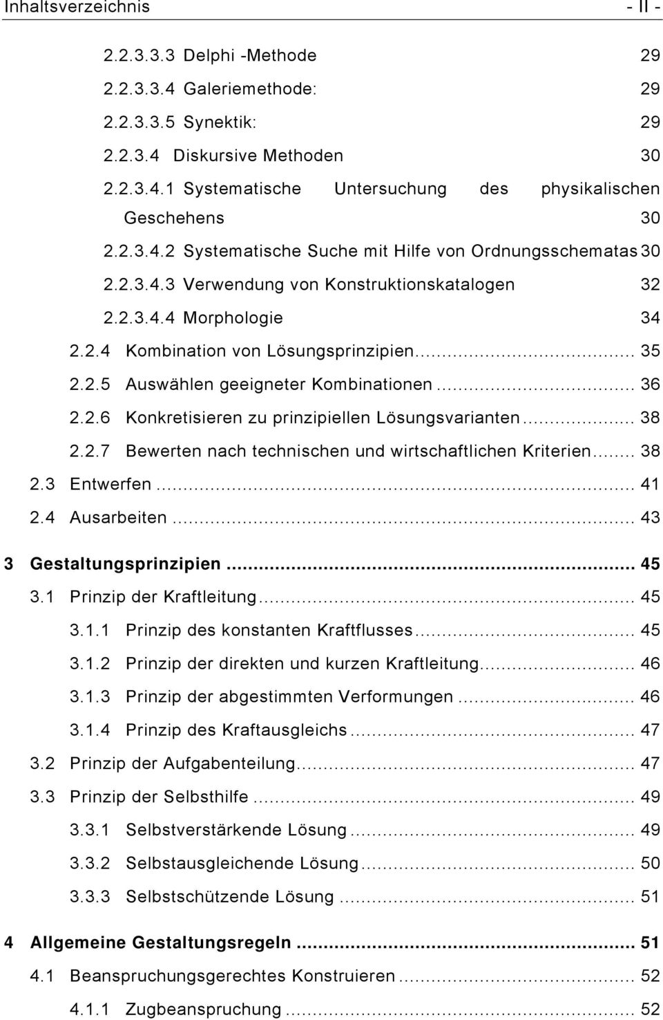 .. 36 2.2.6 Konkretisieren zu prinzipiellen Lösungsvarianten... 38 2.2.7 Bewerten nach technischen und wirtschaftlichen Kriterien... 38 2.3 Entwerfen... 41 2.4 Ausarbeiten... 43 3 Gestaltungsprinzipien.