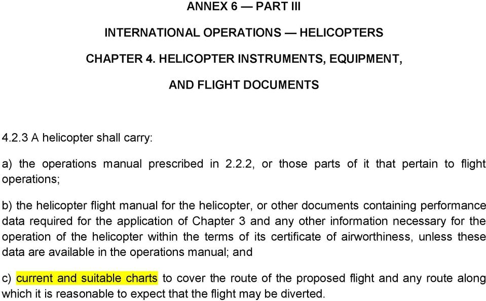 2.2, or those parts of it that pertain to flight operations; b) the helicopter flight manual for the helicopter, or other documents containing performance data required for the