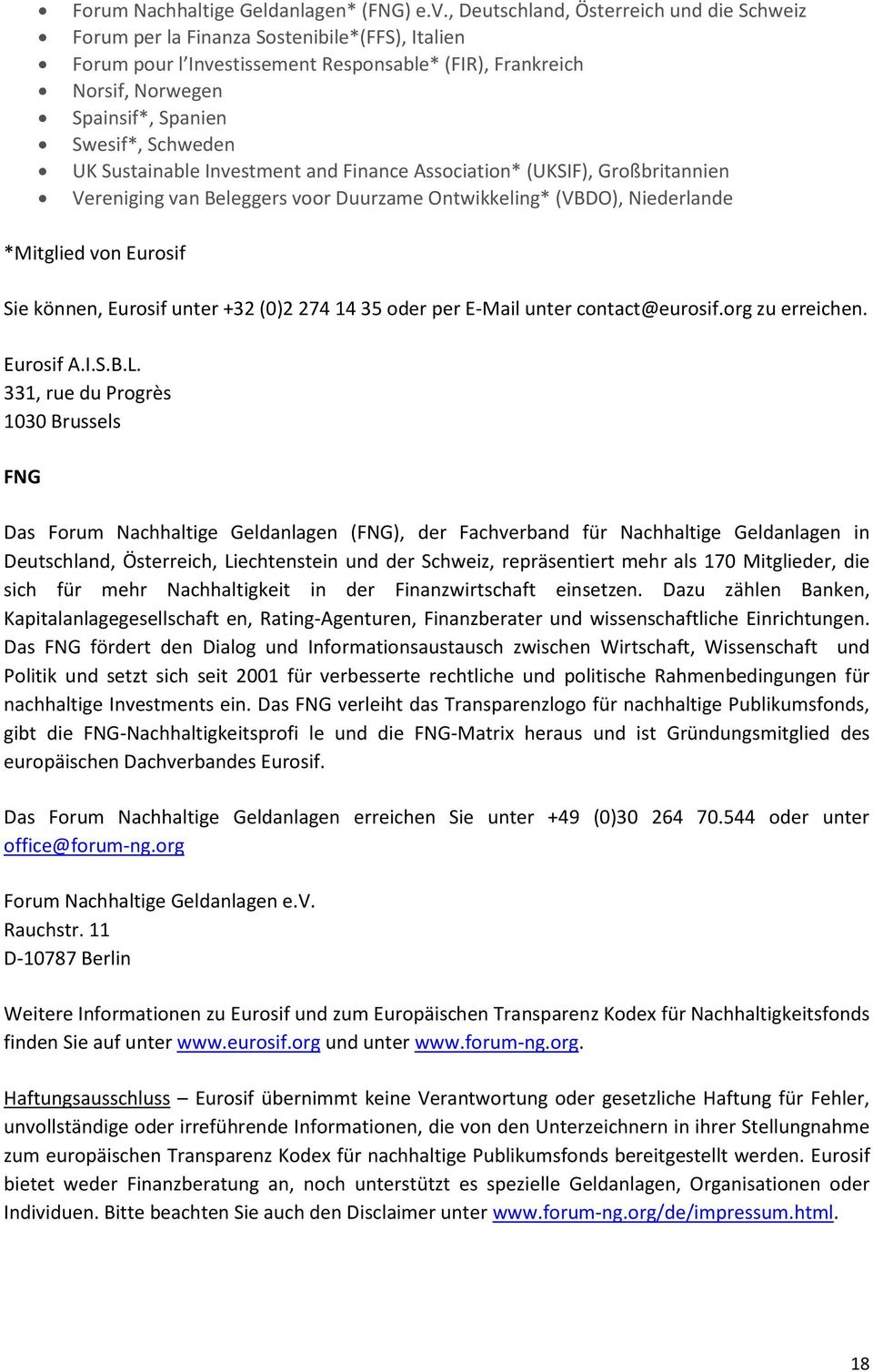 Schweden UK Sustainable Investment and Finance Association* (UKSIF), Großbritannien Vereniging van Beleggers voor Duurzame Ontwikkeling* (VBDO), Niederlande *Mitglied von Eurosif Sie können, Eurosif