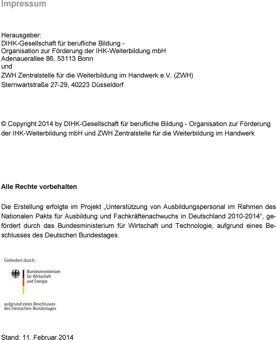 (ZWH) Sternwartstraße 27-29, 40223 Düsseldorf Copyright 2014 by DIHK-Gesellschaft für berufliche Bildung - Organisation zur Förderung der IHK-Weiterbildung mbh und ZWH Zentralstelle für die
