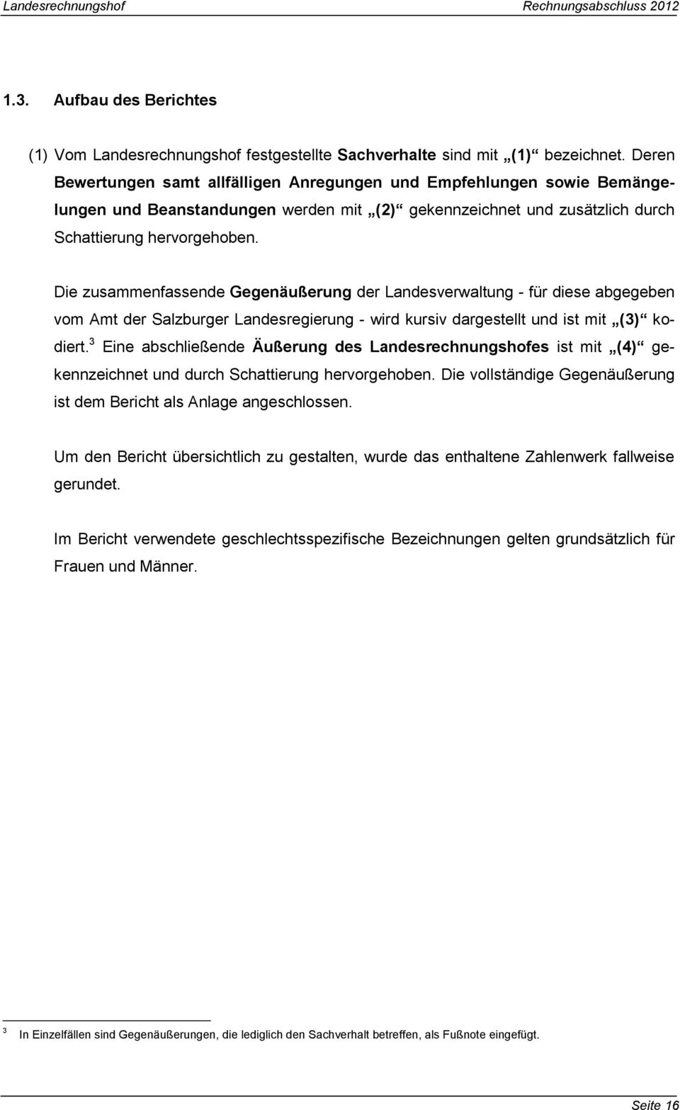 Die zusammenfassende Gegenäußerung der Landesverwaltung - für diese abgegeben vom Amt der Salzburger Landesregierung - wird kursiv dargestellt und ist mit (3) kodiert.