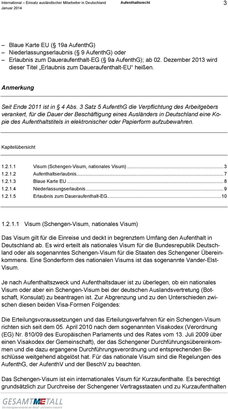 3 Satz 5 AufenthG die Verpflichtung des Arbeitgebers verankert, für die Dauer der Beschäftigung eines Ausländers in Deutschland eine Kopie des Aufenthaltstitels in elektronischer oder Papierform