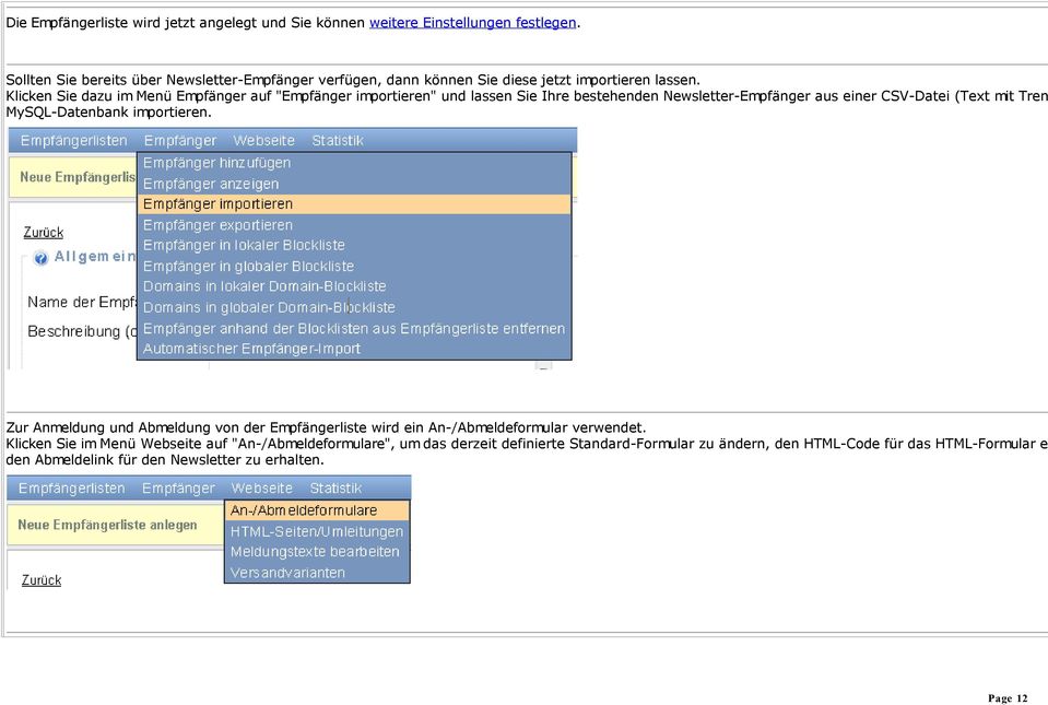 Klicken Sie dazu im Menü Empfänger auf "Empfänger importieren" und lassen Sie Ihre bestehenden Newsletter-Empfänger aus einer CSV-Datei (Text mit Tren MySQL-Datenbank