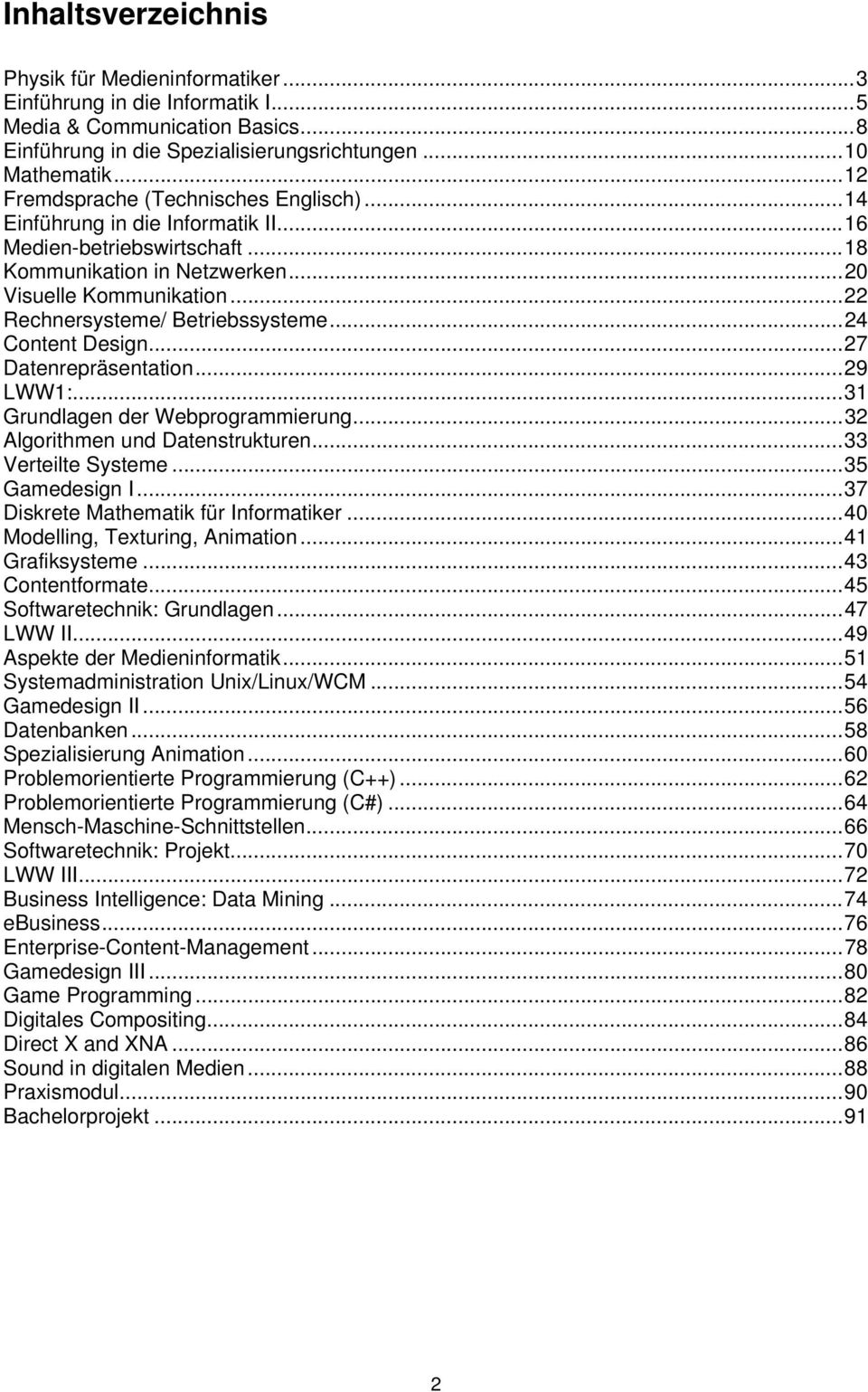 ..22 Rechnersysteme/ Betriebssysteme...24 Content Design...27 Datenrepräsentation...29 LWW1:...31 Grundlagen der Webprogrammierung...32 Algorithmen und Datenstrukturen...33 Verteilte Systeme.