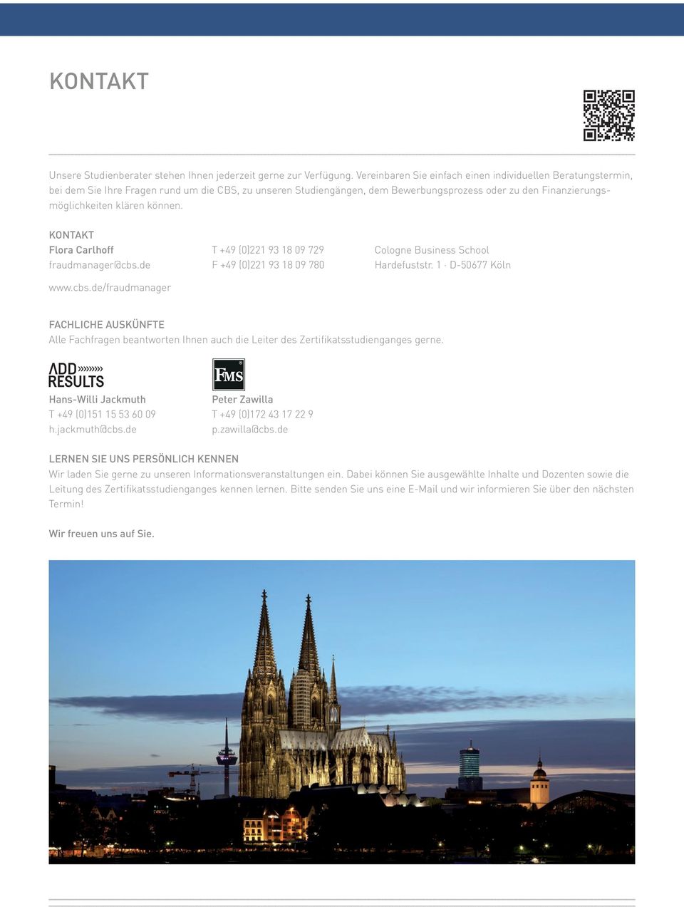 können. KONTAKT Flora Carlhoff T +49 (0)221 93 18 09 729 Cologne Business School fraudmanager@cbs.