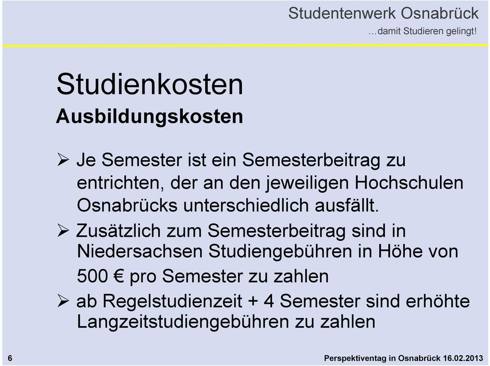 Zusätzlich zum Semesterbeitrag sind in Niedersachsen Studiengebühren in Höhe von 500