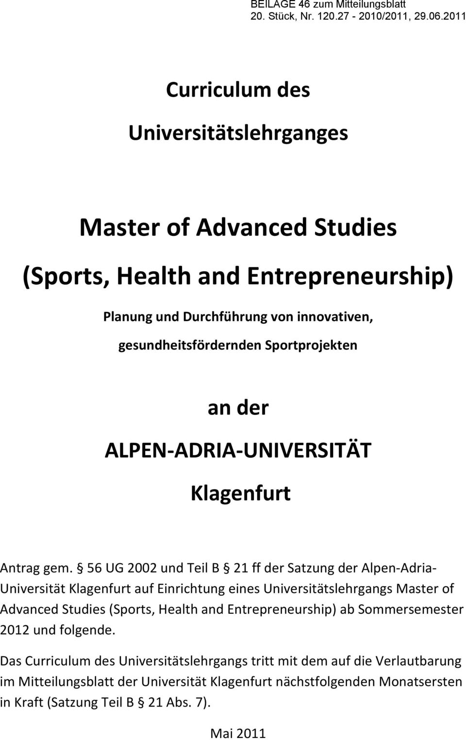 56 UG 2002 und Teil B 21 ff der Satzung der Alpen Adria Universität Klagenfurt auf Einrichtung eines Universitätslehrgangs Master of Advanced Studies (Sports,