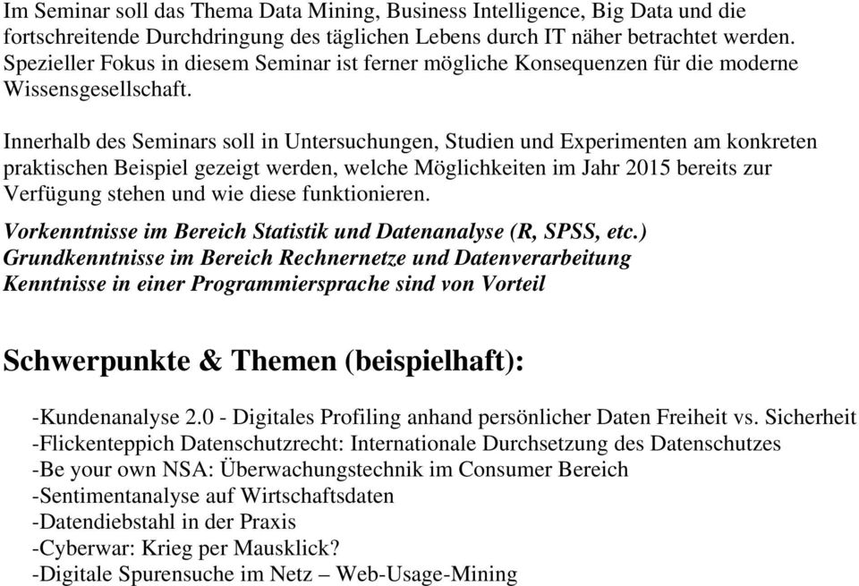 Innerhalb des Seminars soll in Untersuchungen, Studien und Experimenten am konkreten praktischen Beispiel gezeigt werden, welche Möglichkeiten im Jahr 2015 bereits zur Verfügung stehen und wie diese