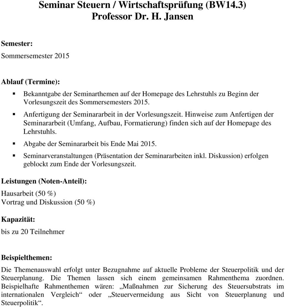 Hinweise zum Anfertigen der Seminararbeit (Umfang, Aufbau, Formatierung) finden sich auf der Homepage des Lehrstuhls. Abgabe der Seminararbeit bis Ende Mai 2015.