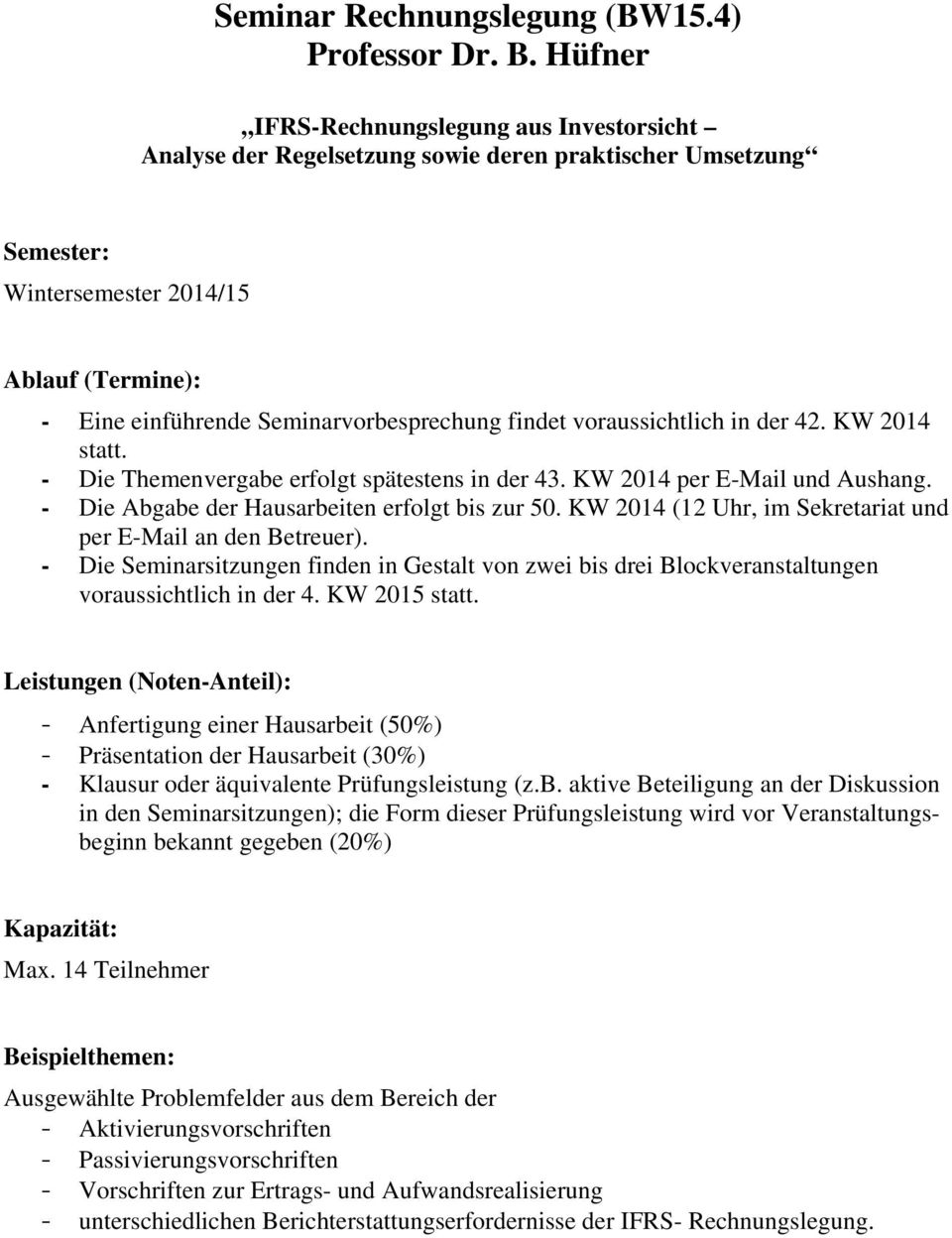 42. KW 2014 statt. - Die Themenvergabe erfolgt spätestens in der 43. KW 2014 per E-Mail und Aushang. - Die Abgabe der Hausarbeiten erfolgt bis zur 50.