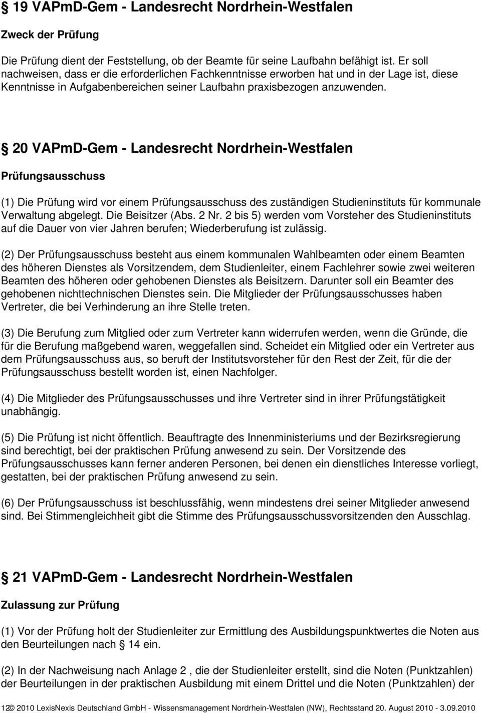 20 VAPmD-Gem - Landesrecht Nordrhein-Westfalen Prüfungsausschuss (1) Die Prüfung wird vor einem Prüfungsausschuss des zuständigen Studieninstituts für kommunale Verwaltung abgelegt.